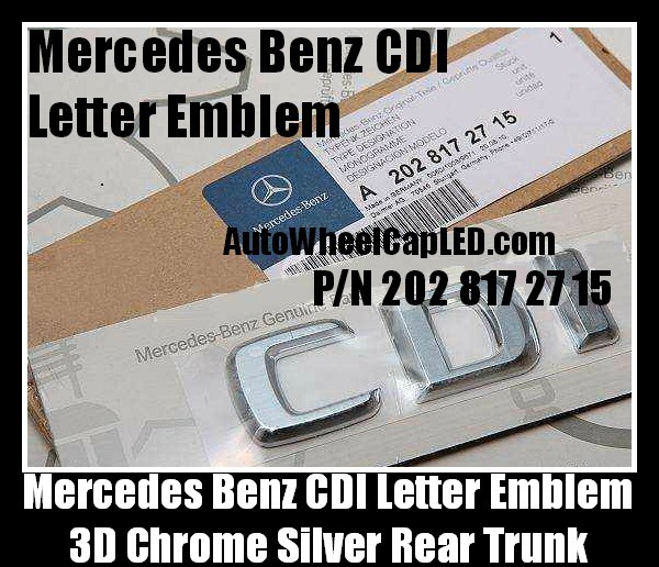 Mercedes Benz CDI Chrome Silver Emblems Letters Rear Trunk Stickers A B C E CLK M S R GL Class ML270 S320 C200 E250 4Matic P/N A 202 817 27 15
