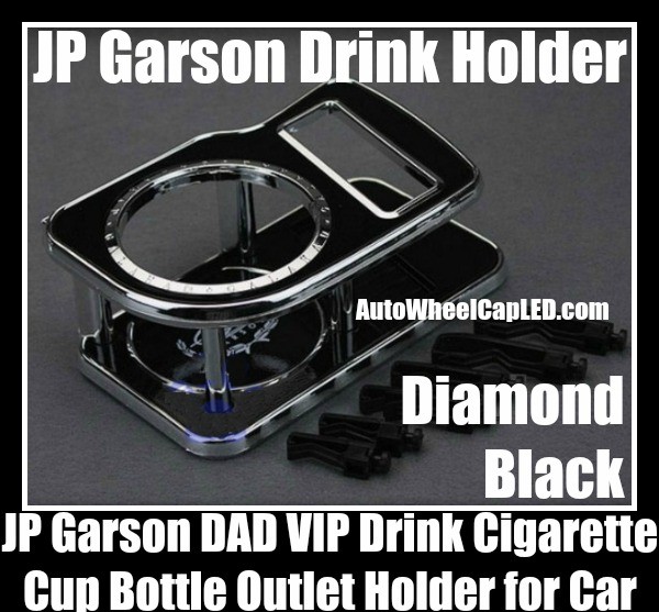 JP Garson DAD VIP Diamond Black Car Cup Soft Drink Cigarette Holder Bottle Junction Produce Luxury Grand